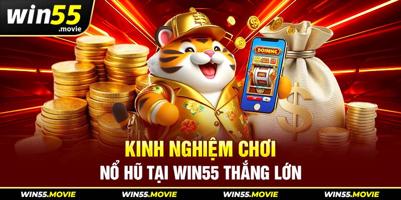 Những kinh nghiệm hay nên thử để cá cược slot game win55 thắng lớn