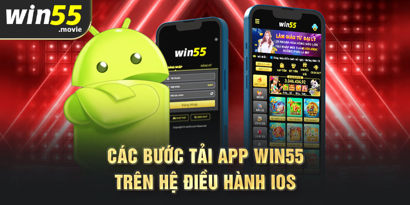 Các bước tải app Win55 trên hệ điều hành IOS