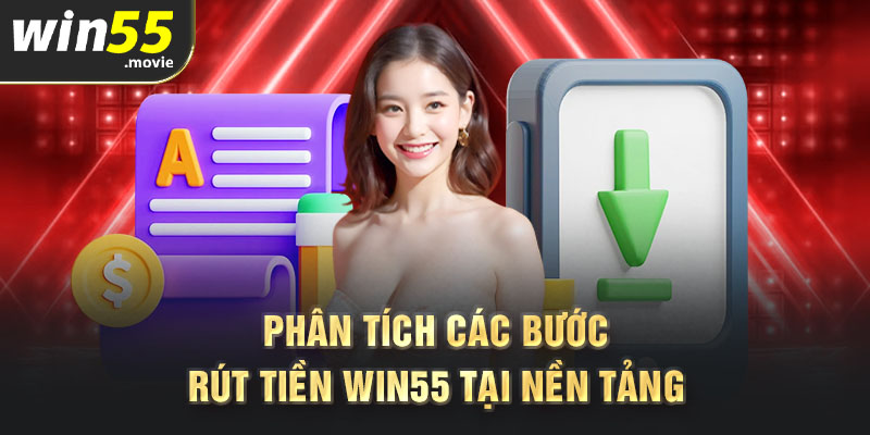 Phân tích các bước rút tiền Win55 tại nền tảng